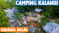 Video, Camping cùng gia đình tại KALANUI, Nghĩa Hành, Quảng Ngãi, 055tv Camping Quảng Ngãi