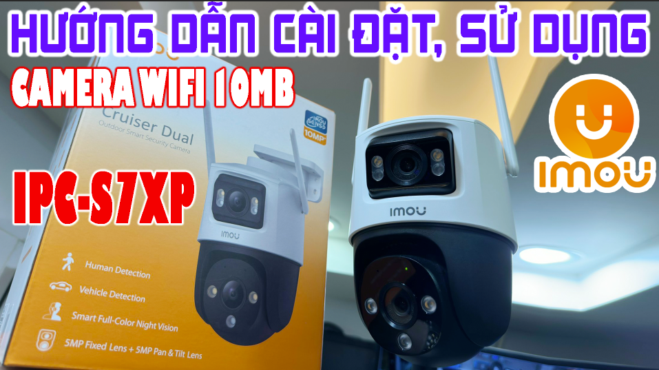 Camera Wifi Imou, IPC-S7XP-10M0WED, Cruiser Dual 10MP, đầy đủ tính năng #imou #imouquangngai #cameraimou #imouS7XP